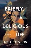 Briefly, a Delicious Life di Nell Stevens edito da SCRIBNER BOOKS CO