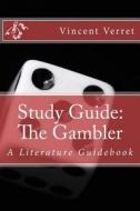 Study Guide: The Gambler: A Literature Guidebook di Dr Vincent Verret edito da Createspace Independent Publishing Platform