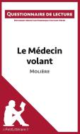 Ebook Le Médecin volant de Molière di lePetitLitteraire, Dominique Coutant-Defer edito da lePetitLitteraire.fr