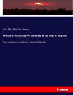 William of Malmesbury's Chronicle of the kings of England. di John Allen Giles, John Sharpe edito da hansebooks