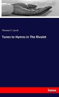 Tunes to Hymns in The Rivulet di Thomas T. Lynch edito da hansebooks