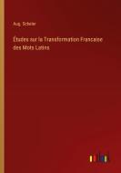 Études sur la Transformation Francaise des Mots Latins di Aug. Scheler edito da Outlook Verlag