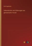 Volksmärchen und Göttersagen aus germanischer Vorzeit di Emil Engelmann edito da Outlook Verlag
