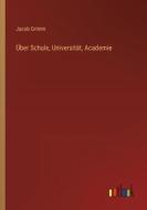 Über Schule, Universität, Academie di Jacob Grimm edito da Outlook Verlag