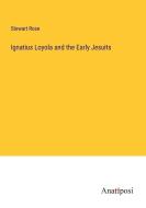 Ignatius Loyola and the Early Jesuits di Stewart Rose edito da Anatiposi Verlag