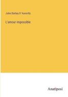 L'amour impossible di Jules Barbey D 'Aurevilly edito da Anatiposi Verlag
