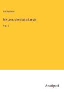 My Love, she's but a Lassie di Anonymous edito da Anatiposi Verlag