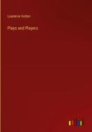 Plays and Players di Laurence Hutton edito da Outlook Verlag