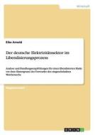 Der Deutsche Elektrizitatssektor Im Liberalisierungsprozess di Eike Arnold edito da Grin Publishing