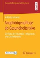 Angehörigenpflege als Gesundheitsrisiko di Judith Kaschowitz edito da Springer-Verlag GmbH