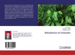 Dehydration of Coriander di Vinod Atkari, Dattatraya Londhe, Krantideep Pawar edito da LAP Lambert Academic Publishing