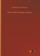 The Social Principles of Jesus di Walter Rauschenbusch edito da Outlook Verlag