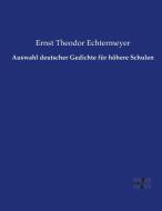 Auswahl deutscher Gedichte für höhere Schulen di Ernst Theodor Echtermeyer edito da Vero Verlag
