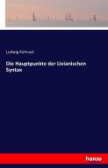Die Hauptpunkte der Livianischen Syntax di Ludwig Kühnast edito da hansebooks