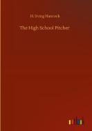 The High School Pitcher di H. Irving Hancock edito da Outlook Verlag