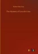 The Mystery of Lincoln's Inn di Robert Machray edito da Outlook Verlag