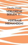 Verlorene Seelen 11 - Vertraue niemandem! di Claudia Choate edito da Books on Demand