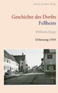Geschichte des Dorfes Fellheim di Wilhelm Rapp edito da Books on Demand