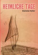 Heimliche Tage di Daniela Hofer edito da Books on Demand