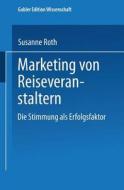 Marketing von Reiseveranstaltern di Susanne Roth edito da Deutscher Universitätsverlag