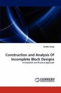 Construction and Analysis Of Incomplete Block Designs di Yashbir Singh edito da LAP Lambert Acad. Publ.