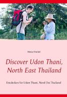 Discover Udon Thani, North East Thailand di Heinz Duthel edito da Books on Demand