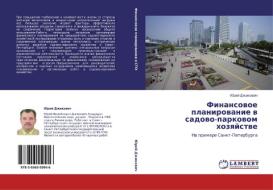 Finansowoe planirowanie w sadowo-parkowom hozqjstwe di Jurij Dzhikowich edito da LAP LAMBERT Academic Publishing