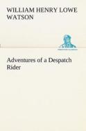 Adventures of a Despatch Rider di William Henry Lowe Watson edito da TREDITION CLASSICS