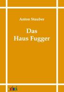 Das Haus Fugger di Anton Stauber edito da Outlook Verlags GmbH