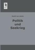 Politik und Seekrieg di Rudolf von Labrés edito da EHV-History