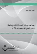 Using Additional Information in Streaming Algorithms di Raffael Buff edito da Anchor Academic Publishing