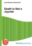 Death Is Not A Joyride di Jesse Russell, Ronald Cohn edito da Book on Demand Ltd.