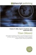 Titan (Moon) di Frederic P Miller, Agnes F Vandome, John McBrewster edito da Alphascript Publishing