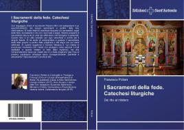 I Sacramenti della fede. Catechesi liturgiche di Francesco Polliani edito da Edizioni Sant'Antonio