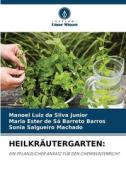 HEILKRÄUTERGARTEN: di Manoel Luiz da Silva Junior, Maria Ester de Sá Barreto Barros, Sônia Salgueiro Machado edito da Verlag Unser Wissen
