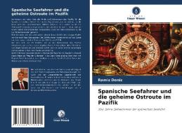 Spanische Seefahrer und die geheime Ostroute im Pazifik di Ramíz Deníz edito da Verlag Unser Wissen