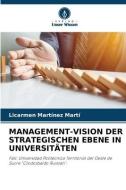 MANAGEMENT-VISION DER STRATEGISCHEN EBENE IN UNIVERSITÄTEN di Licarmen Martínez Martí edito da Verlag Unser Wissen