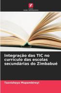 Integração das TIC no currículo das escolas secundárias do Zimbabué di Tazvishaya Mupambireyi edito da Edições Nosso Conhecimento