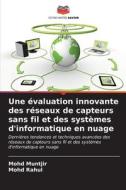 Une évaluation innovante des réseaux de capteurs sans fil et des systèmes d'informatique en nuage di Mohd Muntjir, Mohd Rahul edito da Editions Notre Savoir