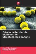 Estudo molecular de biofilmes de Streptococcus mutans di Shruti Srinivasan, Bhojraj Nandlal edito da Edições Nosso Conhecimento