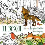 El Bosque: Colorea Los Ecosistemas di Lluis Sogorb edito da EDICIONES RODENO