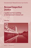 Beyond Imperfect Justice: Legality and Fair Labelling in International Criminal Law di Talita Dias edito da BRILL NIJHOFF