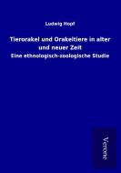 Tierorakel und Orakeltiere in alter und neuer Zeit di Ludwig Hopf edito da TP Verone Publishing