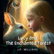Lucy And The Enchanted Forest di J P Williams edito da Independently Published