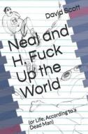 Neal And H. Fuck Up The World di Scott David Lee Scott edito da Independently Published