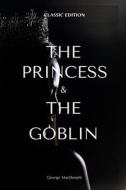 The Princess And The Goblin di MacDonald George MacDonald edito da Independently Published