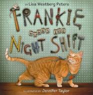 Frankie Works the Night Shift di Lisa Westberg Peters edito da Greenwillow Books