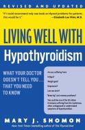 Living Well with Hypothyroidism REV Ed: What Your Doctor Doesn't Tell You... That You Need to Know di Mary J. Shomon edito da HARPER RESOURCE