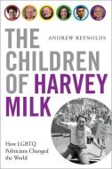 The Children of Harvey Milk di Andrew Reynolds edito da OUP USA