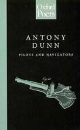 Pilots And Navigators di Antony Dunn edito da Carcanet Press Ltd